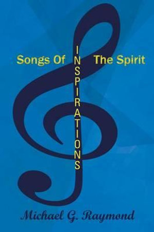 Songs of the Spirit : Inspirations - Michael G. Raymond