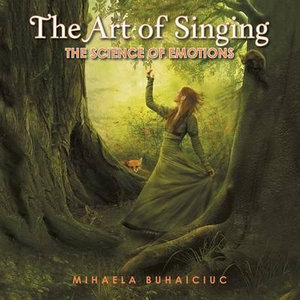 The Art of Singing : The Science of Emotions - Mihaela Buhaiciuc