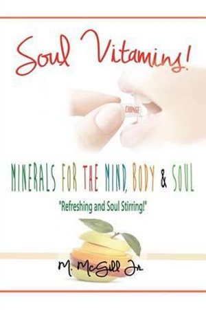 Soul Vitamins : Minerals for the Mind, Body and Soul - Michael McGill Jr