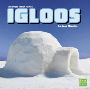 Igloos : American Indian Homes - Jack Manning