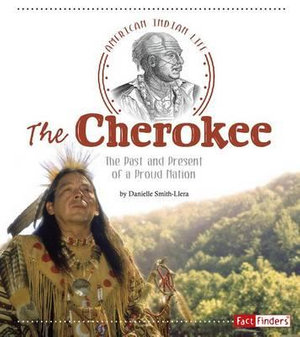 The Cherokee : The Past and Present of a Proud Nation - Danielle Smith-Llera