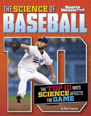 The Science of Baseball : The Top Ten Ways Science Affects the Game - Matt Chandler