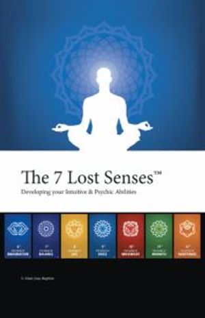 The 7 Lost Senses : Developing Your Intuitive and Psychic Abilities - Alain Jean-Baptiste