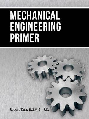 Mechanical Engineering Primer - Robert Tata B. S. M. E. P. E.