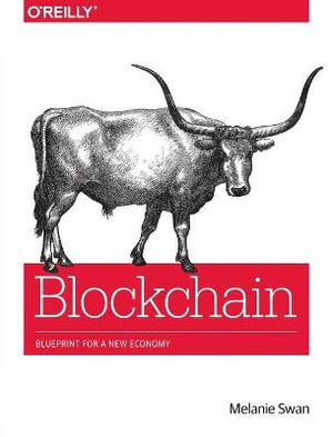 Blockchain : Blueprint for a New Economy - Melanie Swan