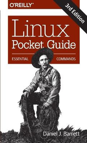 Linux Pocket Guide  : Essential Commands : 3rd Edition - Daniel J Barrett