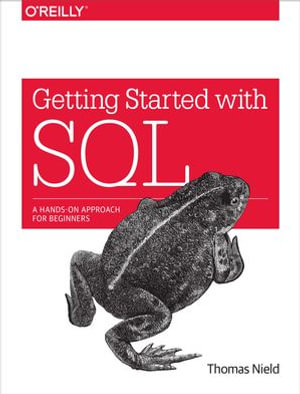 Getting Started with SQL : A Hands-On Approach for Beginners - Thomas Nield