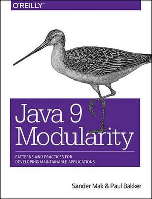 Java 9 Modularity : Patterns and Practices for Developing Maintainable Applications - Sander Mak