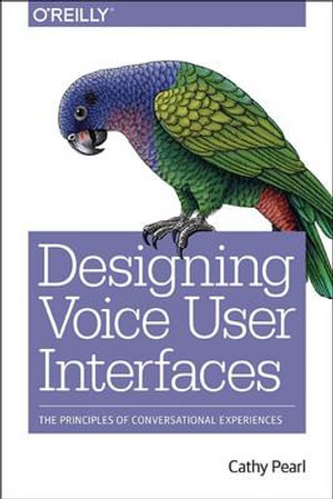 Designing Voice User Interfaces - Cathy Pearl