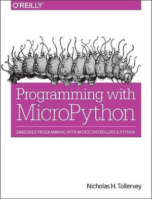 Programming with MicroPython : Embedded Programming with Microcontrollers and Python - Nicholas H. Tollervey