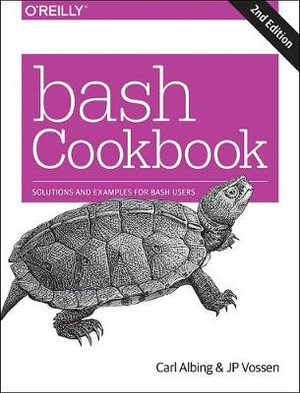 bash Cookbook 2e : Solutions and Examples for bash Users - Carl Albing