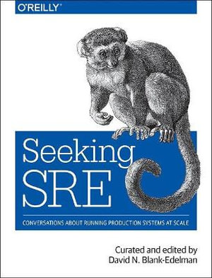 Seeking SRE : Conversations about running production systems at scale - David N. Blank-Edelman