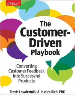 The Customer-Driven Playbook : Converting Customer Insights into Successful Products - Travis Lowdermilk