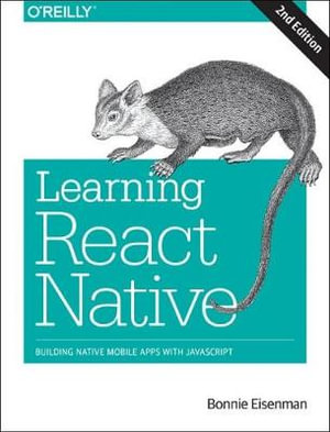 Learning React Native : Building Native Mobile Apps with JavaScript - Bonnie Eisenman