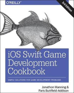 iOS Swift Game Development Cookbook 3e - Jonathon Manning