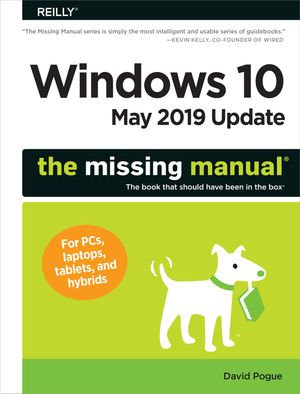 Windows 10 May 2019 Update: The Missing Manual : The Book That Should Have Been in the Box - David Pogue