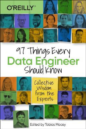 97 Things Every Data Engineer Should Know : Collective Wisdom from the Experts - Tobias Macey