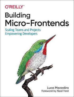 Building Micro-Frontends : Scaling Teams and Projects Empowering Developers - Luca Mezzalira