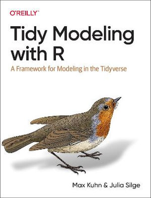 Tidy Modeling with R : A Framework for Modeling in the Tidyverse - Max Kuhn