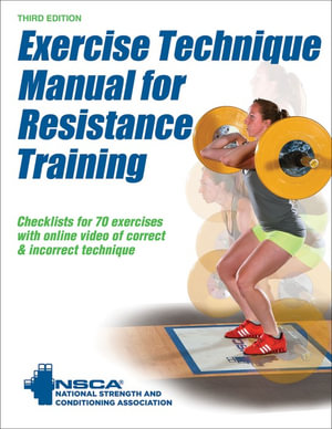 Exercise Technique Manual for Resistance Training : Checklists for 70 Exercises with Online Video of Correct & Incorrect Techniques - NSCA -National Strength & Conditioning Association