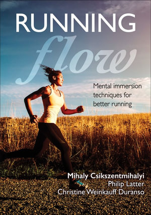 Running Flow : Mental Immersion Techniques for Better Running - Mihaly Csikszentmihalyi