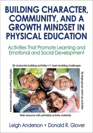 Building Character, Community, and a Growth Mindset in Physical Education : Activities That Promote Learning and Emotional and Social Development - Leigh Anderson