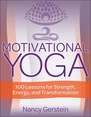 Motivational Yoga : 100 Lessons for Strength, Energy, and Transformation - Nancy Gerstein