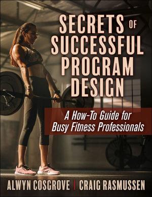 Secrets of Successful Program Design : A How-To Guide for Busy Fitness Professionals - Alwyn Cosgrove