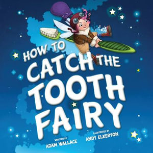 How to Catch the Tooth Fairy : How to Catch - Adam Wallace