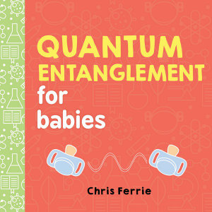 Quantum Entanglement for Babies  : Baby University - Chris Ferrie