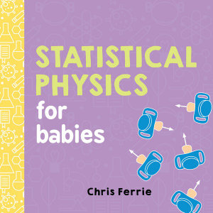 Statistical Physics for Babies  : Baby University - Chris Ferrie