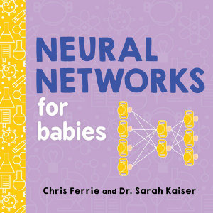 Neural Networks for Babies : Baby University - Chris Ferrie