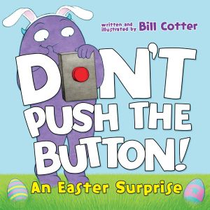 Don't Push the Button! An Easter Surprise : An Easter Surprise - Bill Cotter