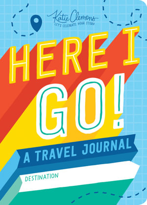 Here I Go! - A Travel Journal - Katie Clemons