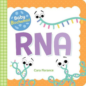 Baby Biochemist: RNA : Baby University - Cara Florance