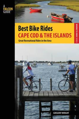 Best Bike Rides Cape Cod and the Islands : The Greatest Recreational Rides in the Area - Gregory Wright