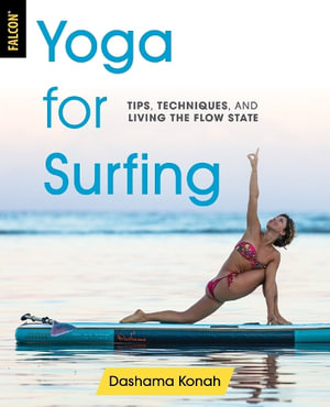 Yoga for Surfing : Tips, Techniques, and Living the Flow State - Dashama Konah