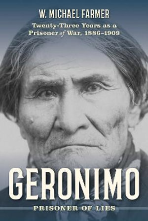 Geronimo : Twenty-Three Years as a Prisoner of War - W. Michael Farmer