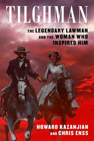 Tilghman : The Legendary Lawman and the Woman Who Inspired Him - Chris Enss