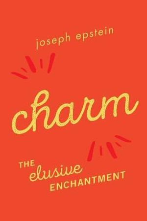 Charm : The Elusive Enchantment - Joseph Epstein