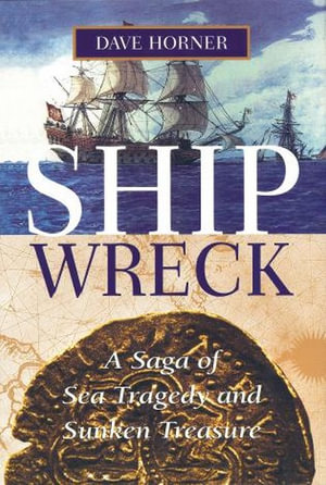 Shipwreck : A Saga of Sea Tragedy and Sunken Treasure - Dave Horner