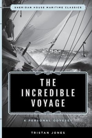 The Incredible Voyage : A Personal Odyssey - Tristan Jones