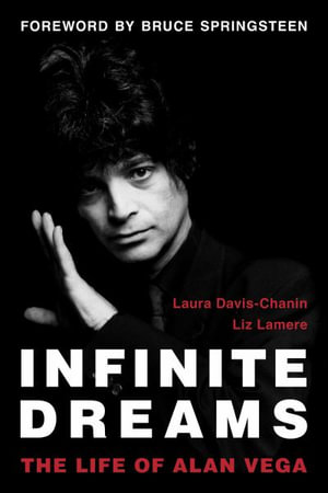 Infinite Dreams : The Life of Alan Vega - Laura Davis-Chanin