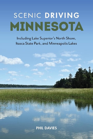 Scenic Driving Minnesota : Including Lake Superior's North Shore, Itasca State Park, and Minneapoli - Phil Davies