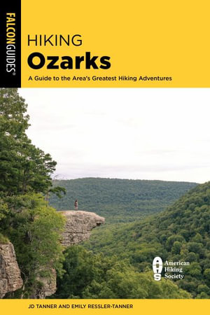 Hiking Ozarks : A Guide to the Area's Greatest Hiking Adventures - JD Tanner