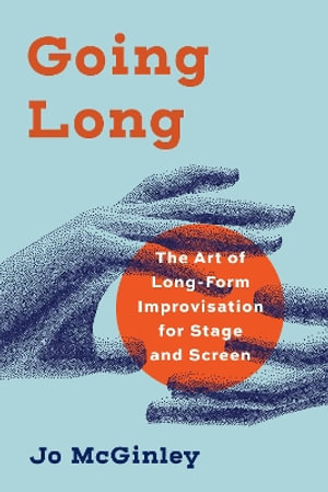 Going Long : The Art of Long-Form Improvisation for Stage and Screen - Jo McGinley