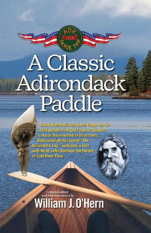 A Classic Adirondack Paddle : Including a Visit with Noah John Rondeau the Hermit of Cold River Flow - William J. O'Hern