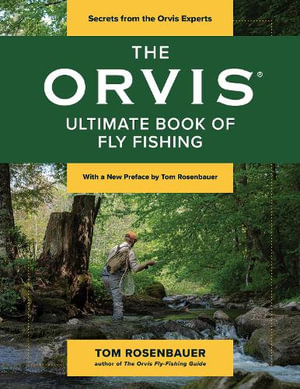 The Orvis Ultimate Book of Fly Fishing : Secrets from the Orvis Experts - Tom Rosenbauer