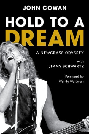 Hold to a Dream : A Newgrass Odyssey - John Cowan