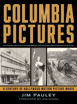 Columbia Pictures : A Century of Hollywood Motion Picture Magic - Jim Pauley